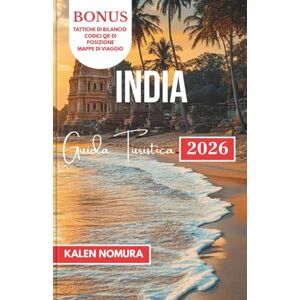 NOMURA, KALEN INDIA Guida Turistica: Meraviglie culturali, paesaggi panoramici e tradizioni senza tempo NOMURA, KALEN INDIA Guida Turistica: Meraviglie culturali, paesaggi panoramici e tradizioni senza tempo
