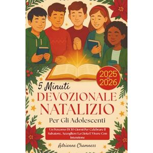 Chamness, Adrienne 5 Minuti Devozionale Natalizio Per Gli Adolescenti 2025-2026: Un Percorso Di 30 Giorni Per Celebrare Il Salvatore, Accogliere La Gioia E Vivere Con Intenzione Chamness, Adrienne 5 Minuti Devozionale Natalizio Per Gli Adolescenti 2025-2026: Un Percorso Di 30 Giorni Per Celebrare Il Salvatore, Accogliere La Gioia E Vivere Con Intenzione