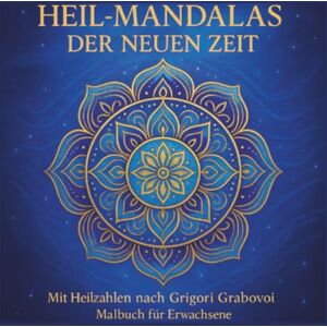 BLOOM, LUMIRA HEIL-MANDALAS DER NEUEN ZEIT: Mit Heilzahlen nach Grigor Grabovoi und energetisch geladenen Mandalas/ DAS BESONDERE MALBUCH für Erwachsene (MANDALAS FARBEN DIE HEILEN) BLOOM, LUMIRA HEIL-MANDALAS DER NEUEN ZEIT: Mit Heilzahlen nach Grigor Grabovoi und energetisch geladenen Mandalas/ DAS BESONDERE MALBUCH für Erwachsene (MANDALAS FARBEN DIE HEILEN)