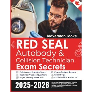 Looke, Braverman Red Seal Auto Body & Collision Technician Exam Secrets: All-in-One Manual Guide with Tailored Practice Test Questions, Detailed Answer Explanations & Expert Tips for your Certification Looke, Braverman Red Seal Auto Body & Collision Technician Exam Secrets: All-in-One Manual Guide with Tailored Practice Test Questions, Detailed Answer Explanations & Expert Tips for your Certification