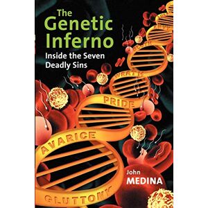 Medina, John The Genetic Inferno: Inside the Seven Deadly Sins Medina, John The Genetic Inferno: Inside the Seven Deadly Sins