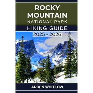 WHITLOW, ARDEN ROCKY MOUNTAIN NATIONAL PARK HIKING GUIDE 2025 – 2026: Discover Iconic Trails, Alpine Lakes, and Scenic Peaks with Practical Tips for Exploring ... Landscapes (EPIC TRAILS OF THE WORLD SERIES) WHITLOW, ARDEN ROCKY MOUNTAIN NATIONAL PARK HIKING GUIDE 2025 – 2026: Discover Iconic Trails, Alpine Lakes, and Scenic Peaks with Practical Tips for Exploring ... Landscapes (EPIC TRAILS OF THE WORLD SERIES)