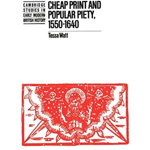 Watt, Tessa Cheap Print and Popular Piety, 1550-1640 (Cambridge Studies in Early Modern British History) Watt, Tessa Cheap Print and Popular Piety, 1550-1640 (Cambridge Studies in Early Modern British History)
