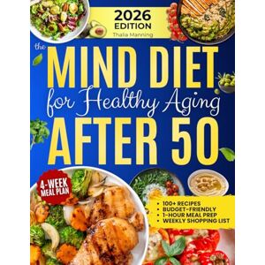 Manning, Thalia The MIND Diet for Healthy Aging After 50: A Practical 4-Week Meal Plan with 100+ Quick, Budget-Friendly Recipes to Support Memory and Focus, Reduce Mental Fog, and Build Brain-Healthy Habits Manning, Thalia The MIND Diet for Healthy Aging After 50: A Practical 4-Week Meal Plan with 100+ Quick, Budget-Friendly Recipes to Support Memory and Focus, Reduce Mental Fog, and Build Brain-Healthy Habits