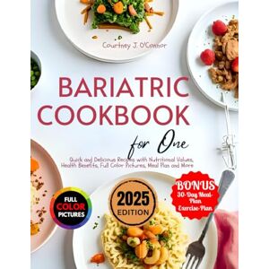 O'Connor, Courtney J. Bariatric Cookbook For One: Quick and Delicious Recipes with Nutritional Values, Health Benefits, Full Color Pictures, Meal Plan and More O'Connor, Courtney J. Bariatric Cookbook For One: Quick and Delicious Recipes with Nutritional Values, Health Benefits, Full Color Pictures, Meal Plan and More