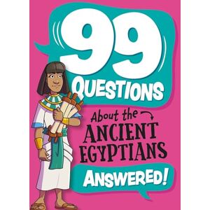 Savery, Annabel 99 Questions About: The Ancient Egyptians Savery, Annabel 99 Questions About: The Ancient Egyptians
