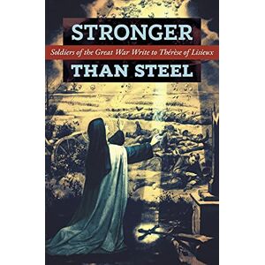 Les Poilus Stronger than Steel: Soldiers of the Great War Write to Thérèse of Lisieux Les Poilus Stronger than Steel: Soldiers of the Great War Write to Thérèse of Lisieux