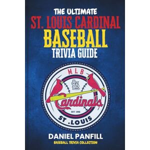 PANFILL, DANIEL The Ultimate St. Louis Cardinal Baseball Trivia Guide: A Complete Baseball Quiz Book Packed with Surprising Stats and Stories (Baseball Trivia Collection) PANFILL, DANIEL The Ultimate St. Louis Cardinal Baseball Trivia Guide: A Complete Baseball Quiz Book Packed with Surprising Stats and Stories (Baseball Trivia Collection)