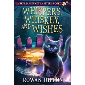 Dillon, Rowan Whispers, Whiskey, and Wishes: A Skye O'Shea Paranormal Cozy Mystery: 2 (The Skye O'Shea Paranormal Cozy Mystery) Dillon, Rowan Whispers, Whiskey, and Wishes: A Skye O'Shea Paranormal Cozy Mystery: 2 (The Skye O'Shea Paranormal Cozy Mystery)