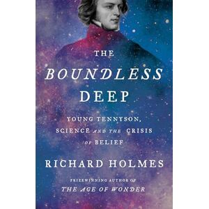 Holmes, Richard The Boundless Deep: Young Tennyson, Science, and the Crisis of Belief Holmes, Richard The Boundless Deep: Young Tennyson, Science, and the Crisis of Belief