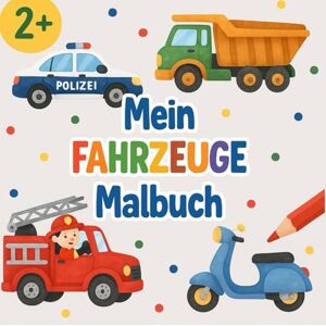 Araujo Da Boit, Gabrielle Mein Fahrzeuge Malbuch: Das perfekte Malbuch für Jungs – Bagger, Autos, Traktoren, Polizei, Feuerwehr & Baustellenfahrzeuge zum Ausmalen ab 2 Jahren Araujo Da Boit, Gabrielle Mein Fahrzeuge Malbuch: Das perfekte Malbuch für Jungs – Bagger, Autos, Traktoren, Polizei, Feuerwehr & Baustellenfahrzeuge zum Ausmalen ab 2 Jahren