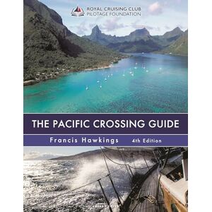 Francis Hawkings The Pacific Crossing Guide 4th edition: RCC Pilotage Foundation: Royal Cruising Club Pilotage Foundation Francis Hawkings The Pacific Crossing Guide 4th edition: RCC Pilotage Foundation: Royal Cruising Club Pilotage Foundation