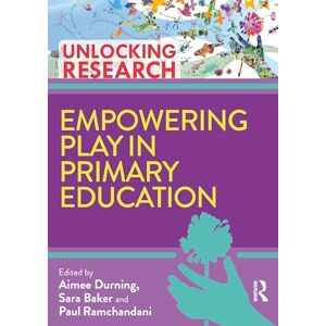 Empowering Play in Primary Education (Unlocking Research) Empowering Play in Primary Education (Unlocking Research)