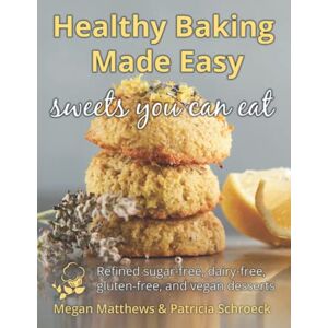 Matthews, Megan Healthy Baking Made Easy: Refined sugar-free, dairy-free, gluten-free and vegan desserts Matthews, Megan Healthy Baking Made Easy: Refined sugar-free, dairy-free, gluten-free and vegan desserts