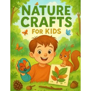 Studio, Little Sprout Nature Crafts for Kids: 30 Fun Outdoor Craft Projects for Kids Ages 4–8 Using Sticks, Leaves, Stones & More Studio, Little Sprout Nature Crafts for Kids: 30 Fun Outdoor Craft Projects for Kids Ages 4–8 Using Sticks, Leaves, Stones & More