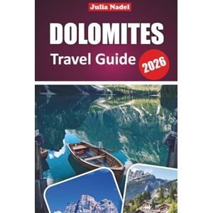 Nadel, Julia DOLOMITES TRAVEL GUIDE 2026: Discover Alpine Wonders, Hidden Gems, and Thrilling Adventures in Northern Italy’s Majestic Mountain Region Nadel, Julia DOLOMITES TRAVEL GUIDE 2026: Discover Alpine Wonders, Hidden Gems, and Thrilling Adventures in Northern Italy’s Majestic Mountain Region