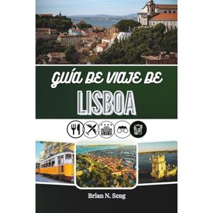 Seng, Brian N. GUÍA DE VIAJE DE LISBOA 2026: Desde las mañanas junto al río hasta las vistas de las colinas y el sabor nocturno Seng, Brian N. GUÍA DE VIAJE DE LISBOA 2026: Desde las mañanas junto al río hasta las vistas de las colinas y el sabor nocturno