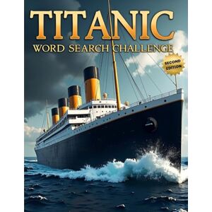 Austin, Everlee Titanic Word Search Challenge (Second Edition): 50 Challenging Puzzles for Bold Young Historians plus 10 Bonus Coloring Pages! Austin, Everlee Titanic Word Search Challenge (Second Edition): 50 Challenging Puzzles for Bold Young Historians plus 10 Bonus Coloring Pages!