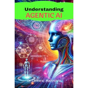 Dr Dheeraj Mehrotra Understanding Agentic AI Dr Dheeraj Mehrotra Understanding Agentic AI