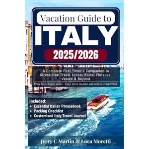 Martin, Jerry C. Vacation Guide to Italy 2025/ 2026: A Complete First Timer’s Companion to Stress-free Travel Across Rome, Florence, Venice & Beyond Martin, Jerry C. Vacation Guide to Italy 2025/ 2026: A Complete First Timer’s Companion to Stress-free Travel Across Rome, Florence, Venice & Beyond