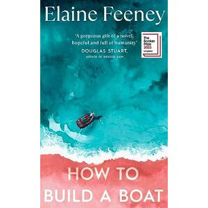 Feeney, Elaine How to Build a Boat: AS SEEN ON BBC BETWEEN THE COVERS Feeney, Elaine How to Build a Boat: AS SEEN ON BBC BETWEEN THE COVERS