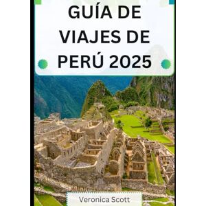 Scott GUÍA DE VIAJE A PERÚ 2025: Más allá de Machu Picchu hacia el Amazonas Scott GUÍA DE VIAJE A PERÚ 2025: Más allá de Machu Picchu hacia el Amazonas