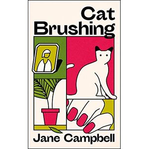 Campbell, Jane Cat Brushing: a dazzling short story collection about thirteen older women Campbell, Jane Cat Brushing: a dazzling short story collection about thirteen older women