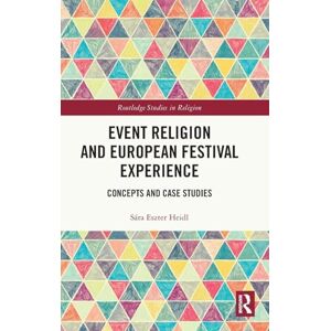 Heidl, Sára E. Event Religion and European Festival Experience: Concepts and Case Studies (Routledge Studies in Religion) Heidl, Sára E. Event Religion and European Festival Experience: Concepts and Case Studies (Routledge Studies in Religion)