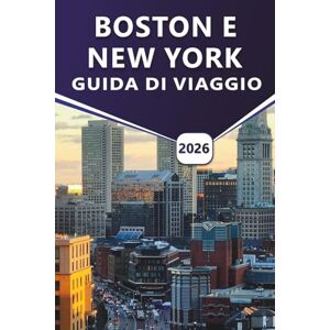 Grier, Wilma B. BOSTON E NEW YORK GUIDA DI VIAGGIO 2026: Scopri le principali attrazioni, le spiagge, la vivace vita notturna, la ricca storia, la cucina locale e i consigli pratici di viaggio per i visitatori Grier, Wilma B. BOSTON E NEW YORK GUIDA DI VIAGGIO 2026: Scopri le principali attrazioni, le spiagge, la vivace vita notturna, la ricca storia, la cucina locale e i consigli pratici di viaggio per i visitatori