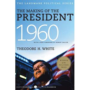 White, Theodore H. The Making of the President 1960 (Harper Perennial Political Classics): A National Bestseller and Pulitzer Prize Winner―Inside the Kennedy-Nixon Presidential Campaign White, Theodore H. The Making of the President 1960 (Harper Perennial Political Classics): A National Bestseller and Pulitzer Prize Winner―Inside the Kennedy-Nixon Presidential Campaign
