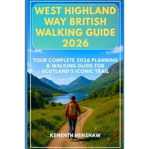Henshaw, Kenneth West Highland Way British Walking Guide 2026: Your Complete 2026 Planning & Walking Guide for Scotland’s Iconic Trail Henshaw, Kenneth West Highland Way British Walking Guide 2026: Your Complete 2026 Planning & Walking Guide for Scotland’s Iconic Trail