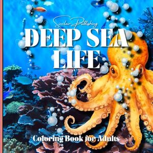 Sinclair Publishing DEEP SEA LIFE COLORING BOOK FOR ADULTS: 8.5 x 8.5/ 39 Pages Total/17 Single-Sided Images/Pencils, Markers, Crayons/Art Therapy and Relaxation Sinclair Publishing DEEP SEA LIFE COLORING BOOK FOR ADULTS: 8.5 x 8.5/ 39 Pages Total/17 Single-Sided Images/Pencils, Markers, Crayons/Art Therapy and Relaxation