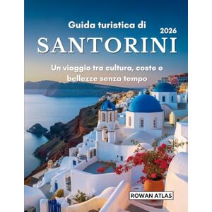 Atlas, Rowan Guida turistica di Santorini 2026: Un viaggio tra cultura, coste e bellezze senza tempo Atlas, Rowan Guida turistica di Santorini 2026: Un viaggio tra cultura, coste e bellezze senza tempo