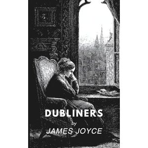 Joyce, James Dubliners: Stories from Dublin, Ireland (Annotated) Joyce, James Dubliners: Stories from Dublin, Ireland (Annotated)