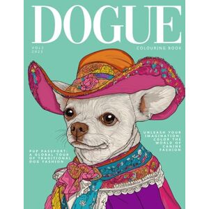 Publishing, Unblankd Dogue Volume 2:: A Stylish Colouring Book for Relaxation and Stress Relief Catered for Dog Lovers Who Adore Fashion and Elegance (Coffee Top Collection) Publishing, Unblankd Dogue Volume 2:: A Stylish Colouring Book for Relaxation and Stress Relief Catered for Dog Lovers Who Adore Fashion and Elegance (Coffee Top Collection)