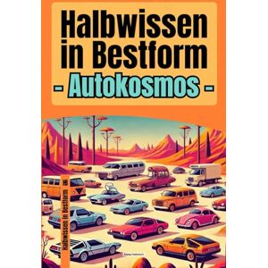 Heinrich, Anna Halbwissen in Bestform – Autokosmos 200+ kuriose Karossen-Kapriolen, quer durch die Windschutzscheibe Das ideale Geschenk für Autofans, Beifahrer und Leute mit Marderschaden Heinrich, Anna Halbwissen in Bestform – Autokosmos 200+ kuriose Karossen-Kapriolen, quer durch die Windschutzscheibe Das ideale Geschenk für Autofans, Beifahrer und Leute mit Marderschaden