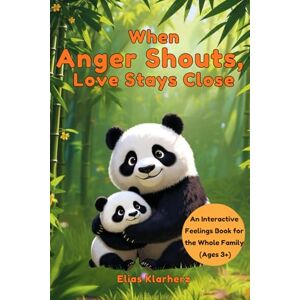 Klarherz, Elias When Anger Shouts, Love Stays Close: An interactive feelings book for parents and children ages 3+ — featuring a Feelings Traffic Light, calming ... journal to create together as a family. Klarherz, Elias When Anger Shouts, Love Stays Close: An interactive feelings book for parents and children ages 3+ — featuring a Feelings Traffic Light, calming ... journal to create together as a family.