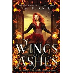 Kate, M. K. Wings of Ashes: A Spicy Paranormal Reverse Harem Shifters Academy Romance Novel Kate, M. K. Wings of Ashes: A Spicy Paranormal Reverse Harem Shifters Academy Romance Novel