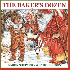 Shepard, Aaron The Baker's Dozen: A Saint Nicholas Tale, with Bonus Cookie Recipe and Pattern for St. Nicholas Christmas Cookies (30th Anniversary Edition) Shepard, Aaron The Baker's Dozen: A Saint Nicholas Tale, with Bonus Cookie Recipe and Pattern for St. Nicholas Christmas Cookies (30th Anniversary Edition)