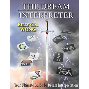 Wong, Billy C S The Dream Interpreter: Your Ultimate Guide To Dream Interpretation Wong, Billy C S The Dream Interpreter: Your Ultimate Guide To Dream Interpretation