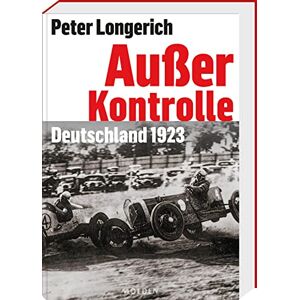 Longerich, Peter Außer Kontrolle: Deutschland 1923 Longerich, Peter Außer Kontrolle: Deutschland 1923