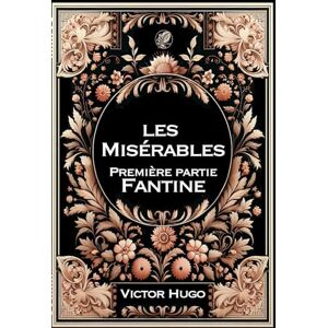 Hugo Boss Les Misérables 1 Fantine: Grand format RIGIDE illustré Édition Collector avec illustrations exclusives et texte intégral Hugo Boss Les Misérables 1 Fantine: Grand format RIGIDE illustré Édition Collector avec illustrations exclusives et texte intégral