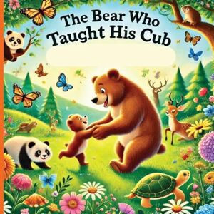 Mitchell, Olivia The Bear Who Taught His Cub: A Father's Strength And the Wisdom He Shares: 2 (The Bear Series 2 Fatherhood) Mitchell, Olivia The Bear Who Taught His Cub: A Father's Strength And the Wisdom He Shares: 2 (The Bear Series 2 Fatherhood)