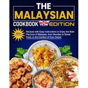 Christian, Gregory The Malaysian Cookbook UK Edition: 150+ Delicious Recipes with Easy Instructions to Enjoy the Bold Flavors of Malaysia, from Noodles to Street Food, in the Comfort of Your Home! Christian, Gregory The Malaysian Cookbook UK Edition: 150+ Delicious Recipes with Easy Instructions to Enjoy the Bold Flavors of Malaysia, from Noodles to Street Food, in the Comfort of Your Home!