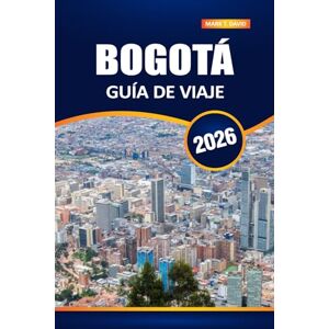 DAVID, MARK T. Bogotá Guía De Viaje 2026: Experimente la vibrante capital de Colombia: las principales atracciones, la rica cultura, los secretos locales y los consejos esenciales para los visitantes DAVID, MARK T. Bogotá Guía De Viaje 2026: Experimente la vibrante capital de Colombia: las principales atracciones, la rica cultura, los secretos locales y los consejos esenciales para los visitantes