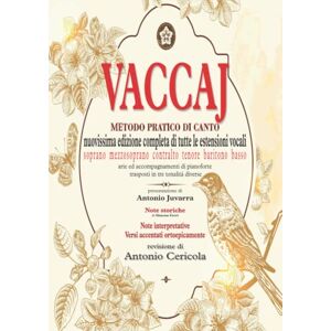 Cericola, Antonio VACCAJ Metodo pratico di canto: Edizione completa di tutte le estensioni vocali con note storiche ed interpretative. Accentazione dei versi con corretta dizione italiana. Cericola, Antonio VACCAJ Metodo pratico di canto: Edizione completa di tutte le estensioni vocali con note storiche ed interpretative. Accentazione dei versi con corretta dizione italiana.