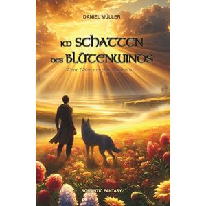 Müller, Daniel Im Schatten des Blütenwinds: Wenn Nähe nur eine Illusion ist... Müller, Daniel Im Schatten des Blütenwinds: Wenn Nähe nur eine Illusion ist...