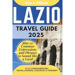 Allbeta, Dan L. LAZIO Travel Guide 2025: For Solo Tourist, Families, Seniors, Couples to Explore Local Food, Phrases, Culture, Family-Friendly Paths with an Ideal ... (Exploring Exquisite Italy Travel Series) Allbeta, Dan L. LAZIO Travel Guide 2025: For Solo Tourist, Families, Seniors, Couples to Explore Local Food, Phrases, Culture, Family-Friendly Paths with an Ideal ... (Exploring Exquisite Italy Travel Series)