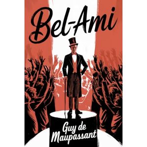 de Maupassant, Guy Bel-Ami: A New Translation de Maupassant, Guy Bel-Ami: A New Translation