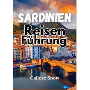 Snow, Galleze Sardinien Reiseführer 2026: Von türkisfarbenen Meeren bis zu zeitlosen Dörfer, Entdecken Sie Sardiniens wahren Geist Snow, Galleze Sardinien Reiseführer 2026: Von türkisfarbenen Meeren bis zu zeitlosen Dörfer, Entdecken Sie Sardiniens wahren Geist